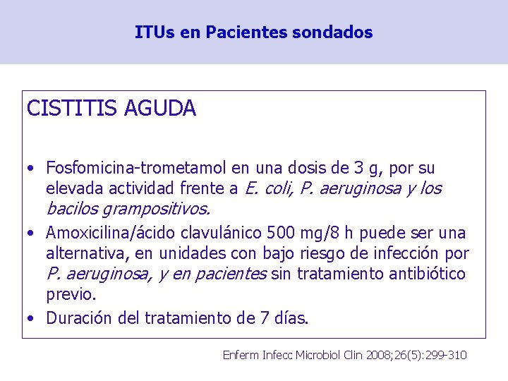 ITUs en Pacientes sondados CISTITIS AGUDA • Fosfomicina-trometamol en una dosis de 3 g,