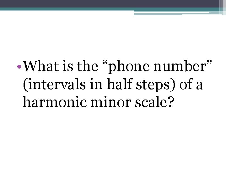  • What is the “phone number” (intervals in half steps) of a harmonic