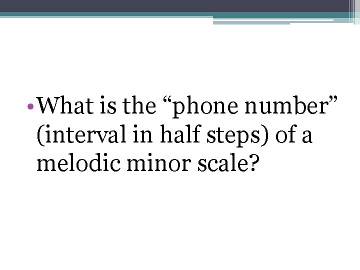  • What is the “phone number” (interval in half steps) of a melodic