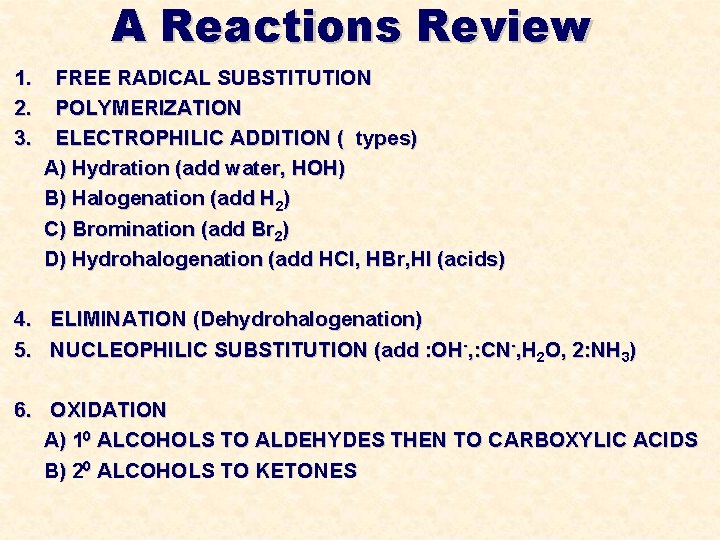 A Reactions Review 1. 2. 3. FREE RADICAL SUBSTITUTION POLYMERIZATION ELECTROPHILIC ADDITION ( types)