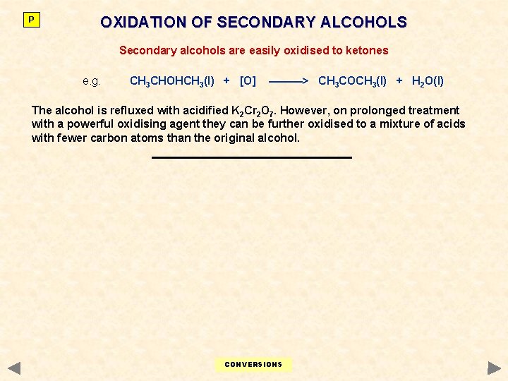 P OXIDATION OF SECONDARY ALCOHOLS Secondary alcohols are easily oxidised to ketones e. g.