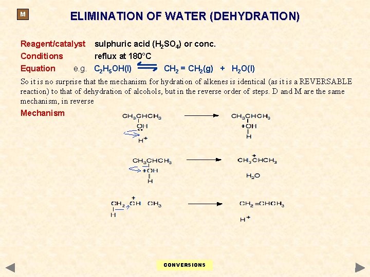 M ELIMINATION OF WATER (DEHYDRATION) Reagent/catalyst sulphuric acid (H 2 SO 4) or conc. M ELIMINATION OF WATER (DEHYDRATION) Reagent/catalyst sulphuric acid (H 2 SO 4) or conc.