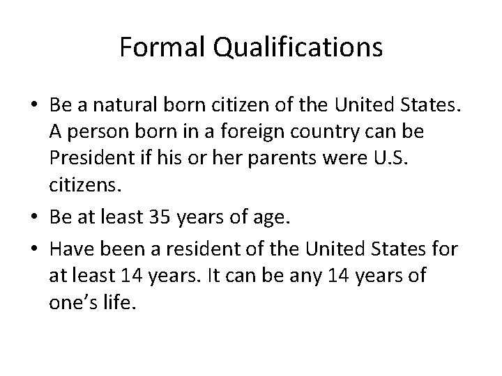 Formal Qualifications • Be a natural born citizen of the United States. A person