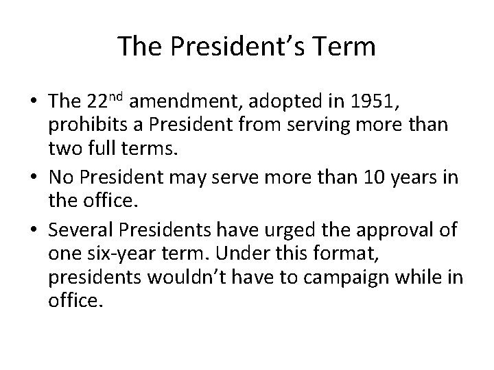 The President’s Term • The 22 nd amendment, adopted in 1951, prohibits a President