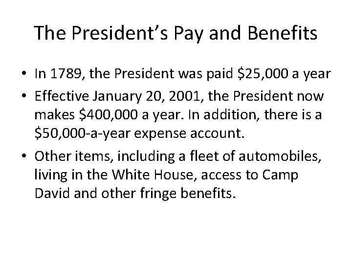 The President’s Pay and Benefits • In 1789, the President was paid $25, 000