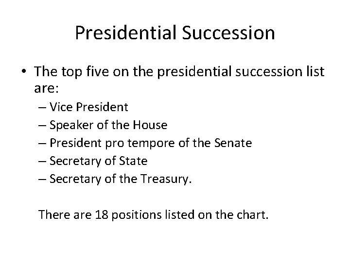 Presidential Succession • The top five on the presidential succession list are: – Vice