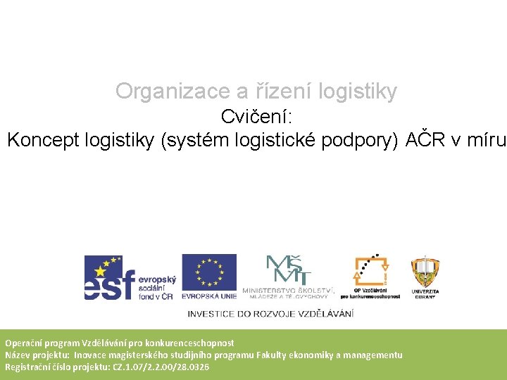 Organizace a řízení logistiky Cvičení: Koncept logistiky (systém logistické podpory) AČR v míru Operační