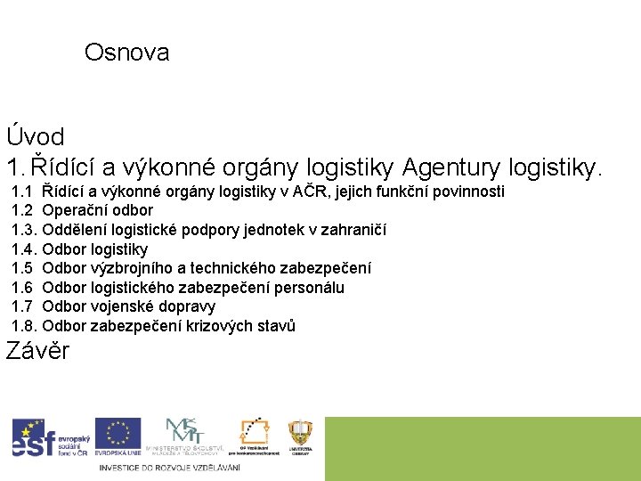 Osnova Úvod 1. Řídící a výkonné orgány logistiky Agentury logistiky. 1. 1 Řídící a