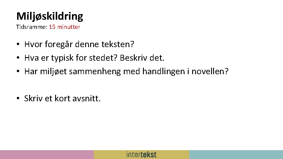 Miljøskildring Tidsramme: 15 minutter • Hvor foregår denne teksten? • Hva er typisk for