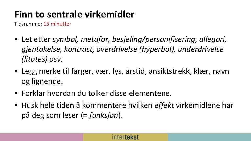 Finn to sentrale virkemidler Tidsramme: 15 minutter • Let etter symbol, metafor, besjeling/personifisering, allegori,