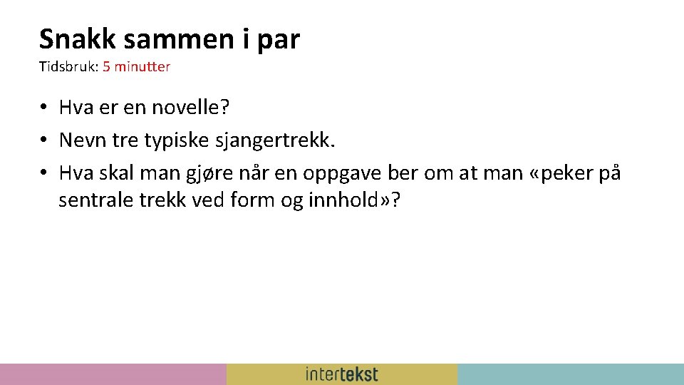 Snakk sammen i par Tidsbruk: 5 minutter • Hva er en novelle? • Nevn