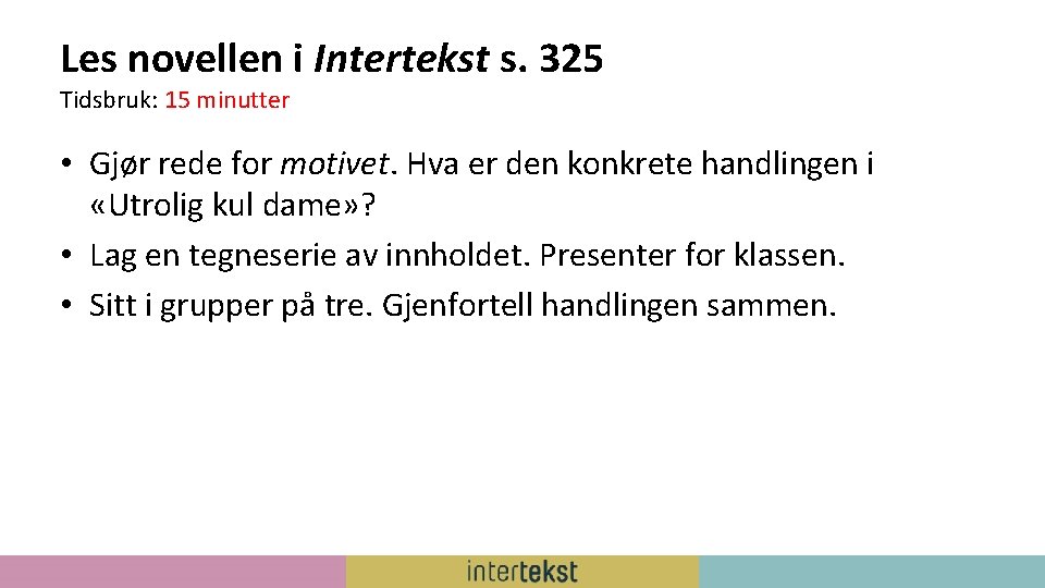 Les novellen i Intertekst s. 325 Tidsbruk: 15 minutter • Gjør rede for motivet.