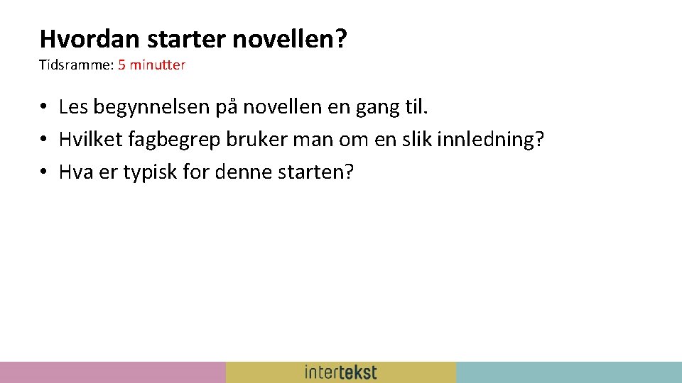 Hvordan starter novellen? Tidsramme: 5 minutter • Les begynnelsen på novellen en gang til.