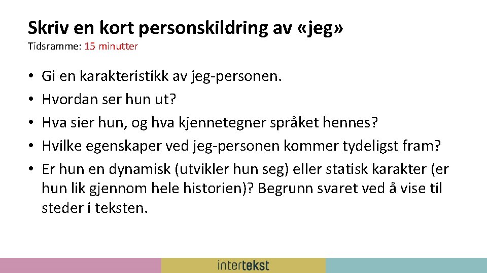 Skriv en kort personskildring av «jeg» Tidsramme: 15 minutter • • • Gi en