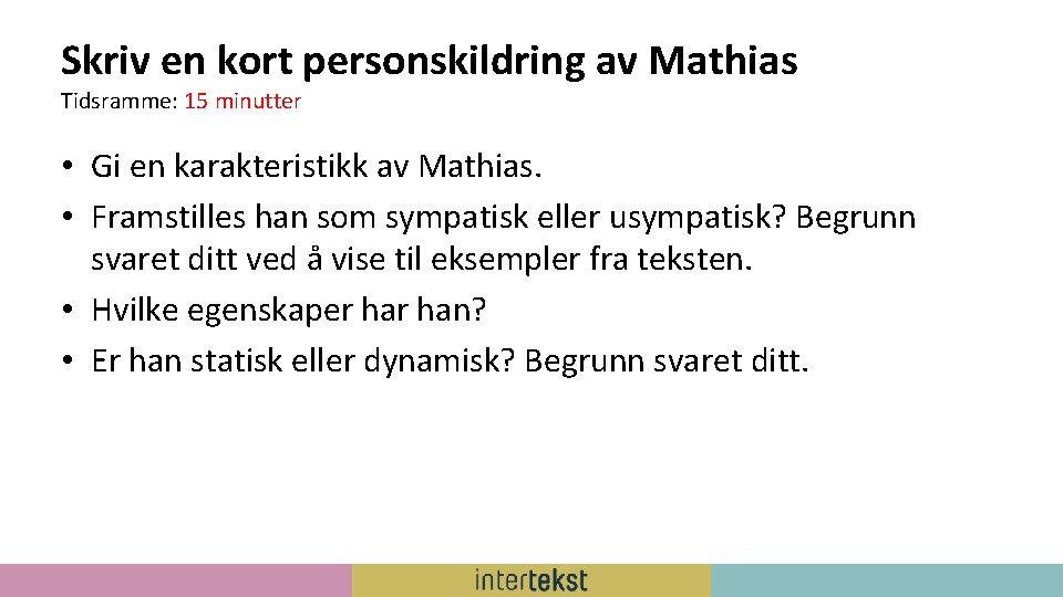 Skriv en kort personskildring av Mathias Tidsramme: 15 minutter • Gi en karakteristikk av