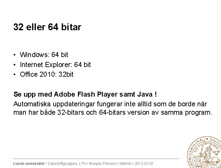 32 eller 64 bitar • Windows: 64 bit • Internet Explorer: 64 bit •