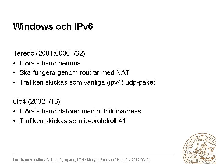 Windows och IPv 6 Teredo (2001: 0000: : /32) • I första hand hemma