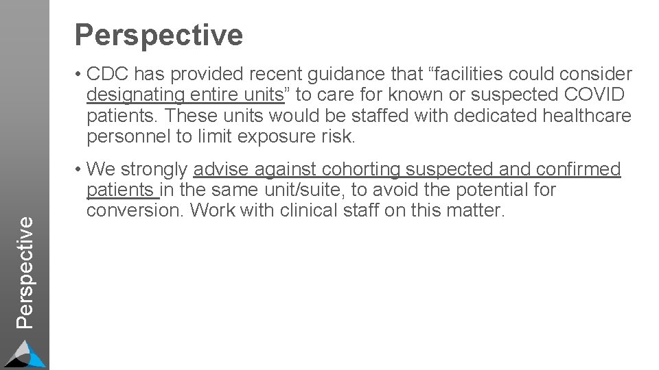 Perspective • CDC has provided recent guidance that “facilities could consider designating entire units”