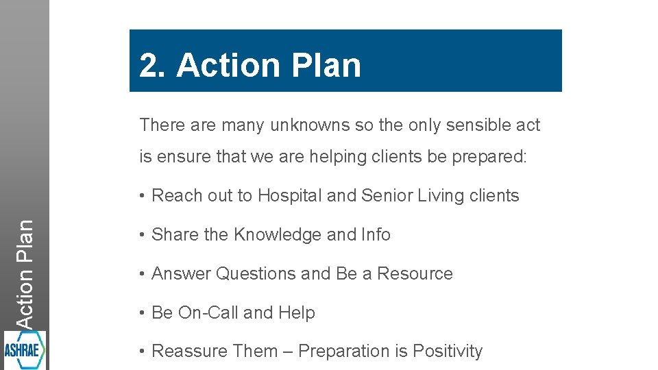 2. Action Plan There are many unknowns so the only sensible act is ensure