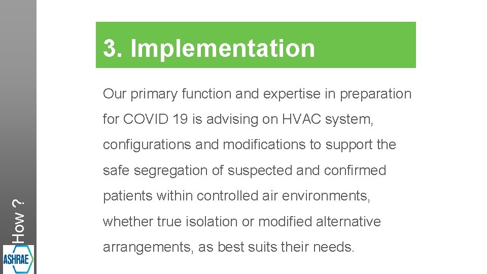 3. Implementation Our primary function and expertise in preparation for COVID 19 is advising