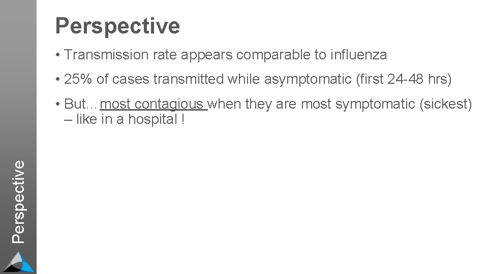 Perspective • Transmission rate appears comparable to influenza • 25% of cases transmitted while