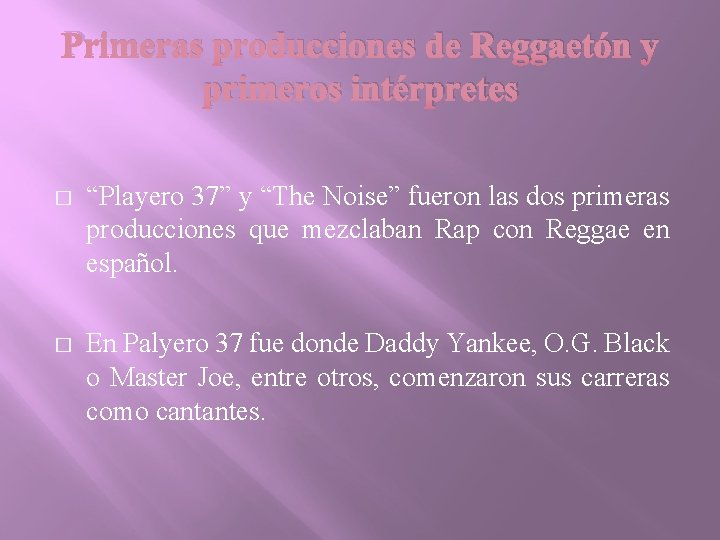Primeras producciones de Reggaetón y primeros intérpretes � “Playero 37” y “The Noise” fueron Primeras producciones de Reggaetón y primeros intérpretes � “Playero 37” y “The Noise” fueron