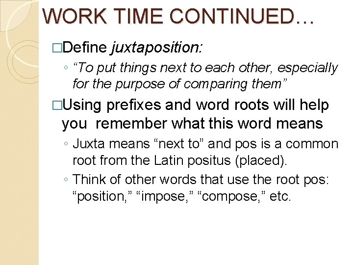 WORK TIME CONTINUED… �Define juxtaposition: ◦ “To put things next to each other, especially