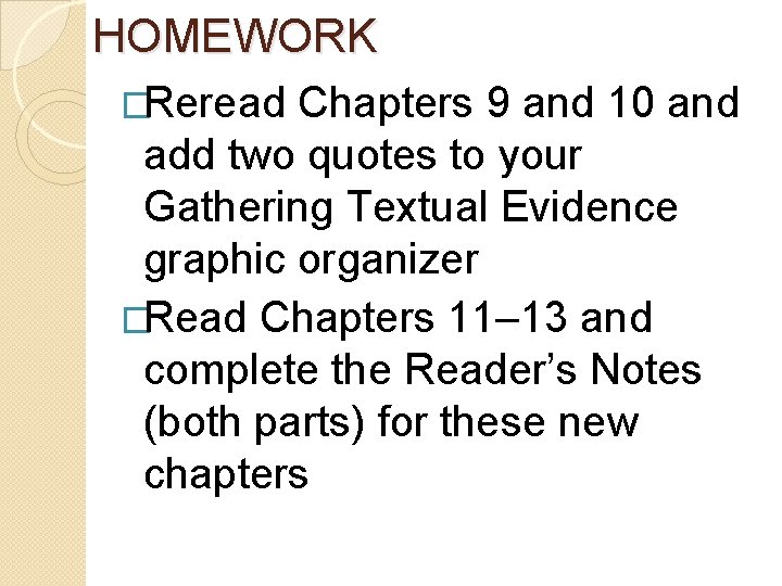 HOMEWORK �Reread Chapters 9 and 10 and add two quotes to your Gathering Textual