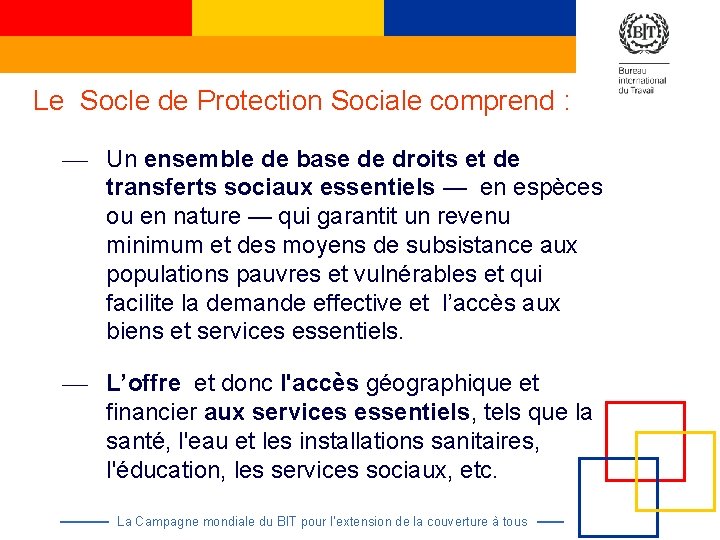 Le Socle de Protection Sociale comprend : ¾ Un ensemble de base de droits