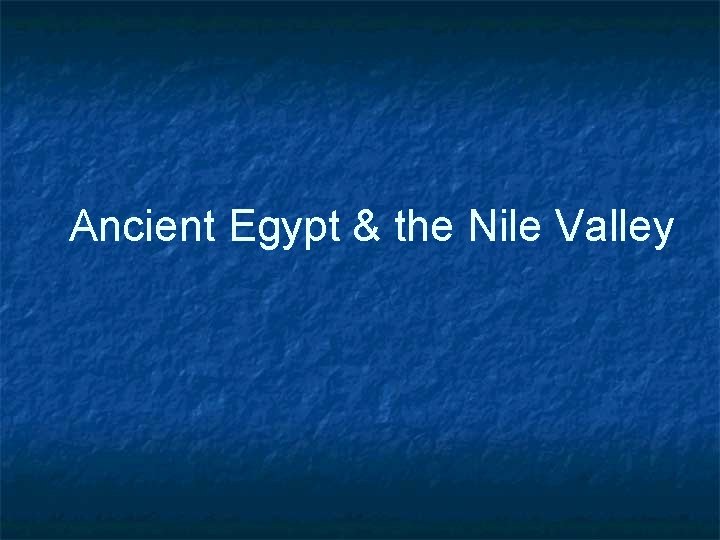 Ancient Egypt & the Nile Valley 