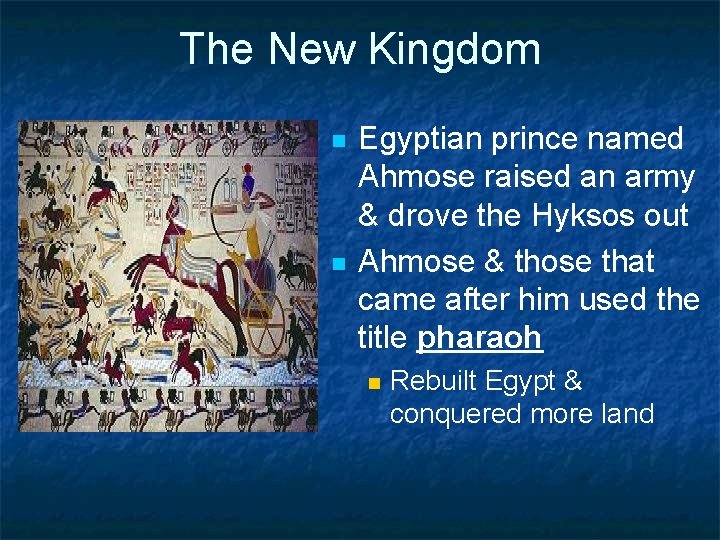 The New Kingdom n n Egyptian prince named Ahmose raised an army & drove