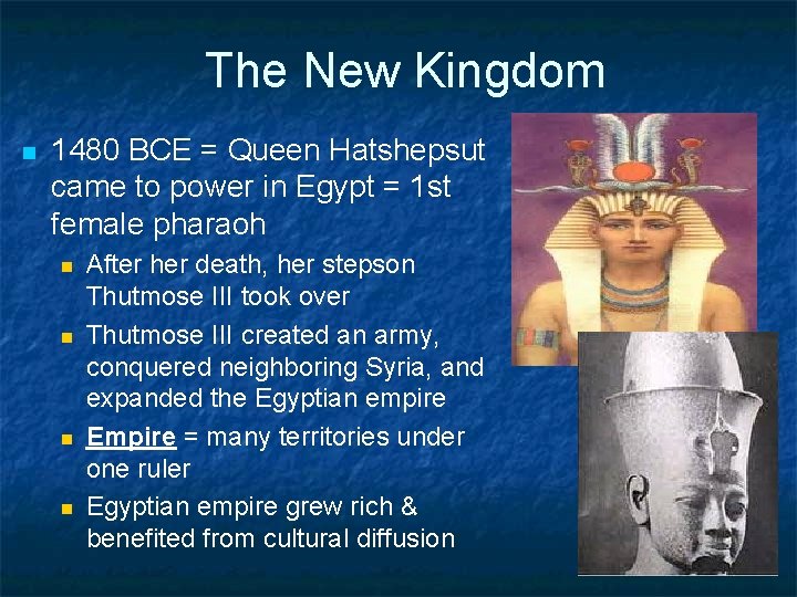 The New Kingdom n 1480 BCE = Queen Hatshepsut came to power in Egypt