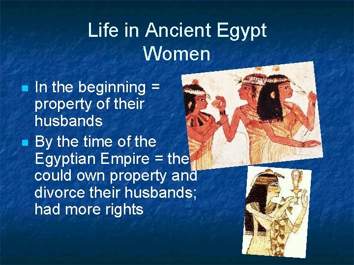 Life in Ancient Egypt Women n n In the beginning = property of their