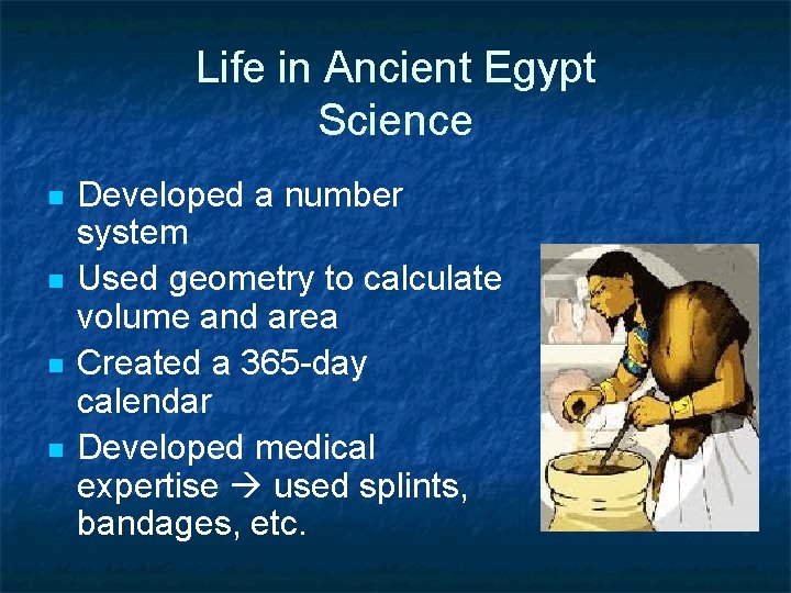 Life in Ancient Egypt Science n n Developed a number system Used geometry to