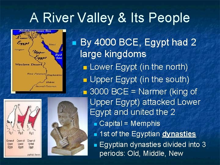 A River Valley & Its People n By 4000 BCE, Egypt had 2 large