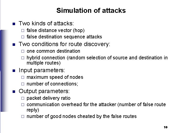 Simulation of attacks n Two kinds of attacks: false distance vector (hop) ¨ false