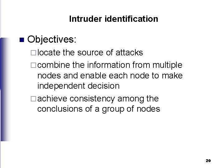 Intruder identification n Objectives: ¨ locate the source of attacks ¨ combine the information