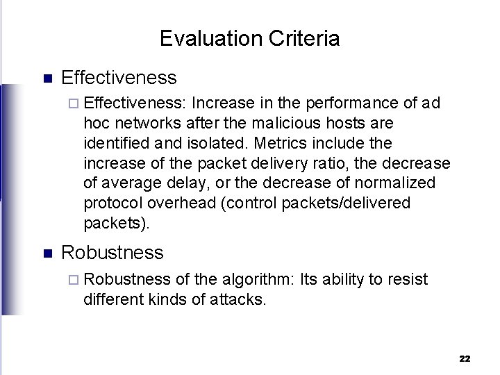 Evaluation Criteria n Effectiveness ¨ Effectiveness: Increase in the performance of ad hoc networks