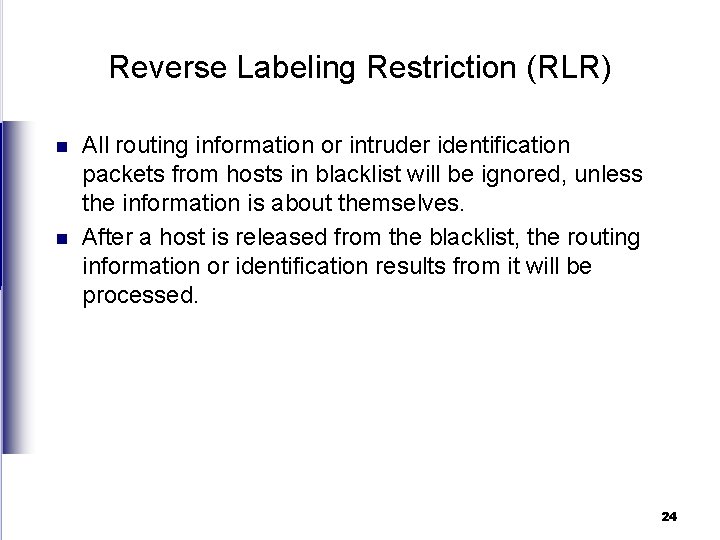 Reverse Labeling Restriction (RLR) n n All routing information or intruder identification packets from