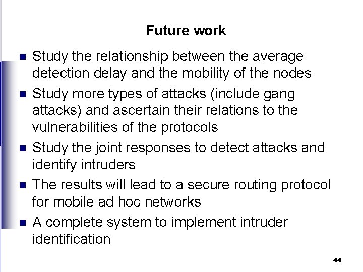 Future work n n n Study the relationship between the average detection delay and