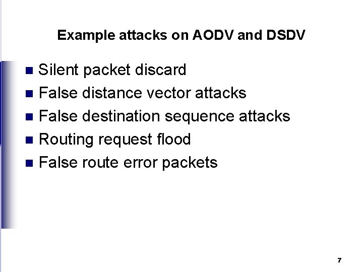 Example attacks on AODV and DSDV Silent packet discard n False distance vector attacks