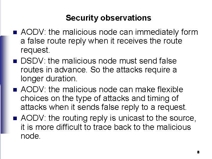 Security observations n n AODV: the malicious node can immediately form a false route