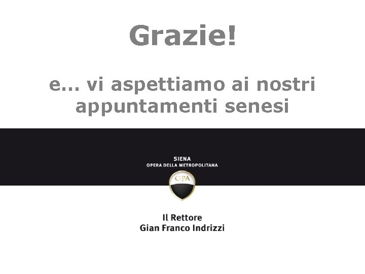 Grazie! e… vi aspettiamo ai nostri appuntamenti senesi 