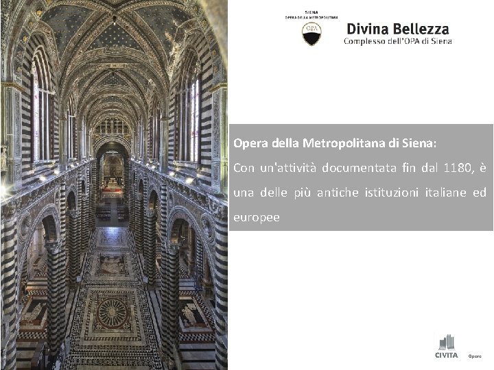 Opera della Metropolitana di Siena: Con un'attività documentata fin dal 1180, è una delle