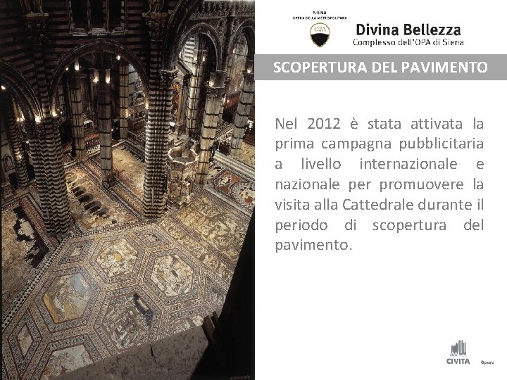 SCOPERTURA DEL PAVIMENTO Nel 2012 è stata attivata la prima campagna pubblicitaria a livello