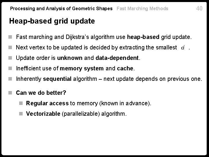 40 Processing and Analysis of Geometric Shapes Fast Marching Methods Heap-based grid update n