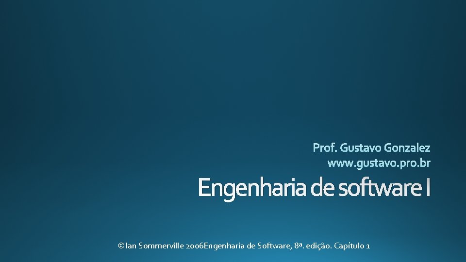 Engenharia de software I ©Ian Sommerville 2006 Engenharia de Software, 8ª. edição. Capítulo 1