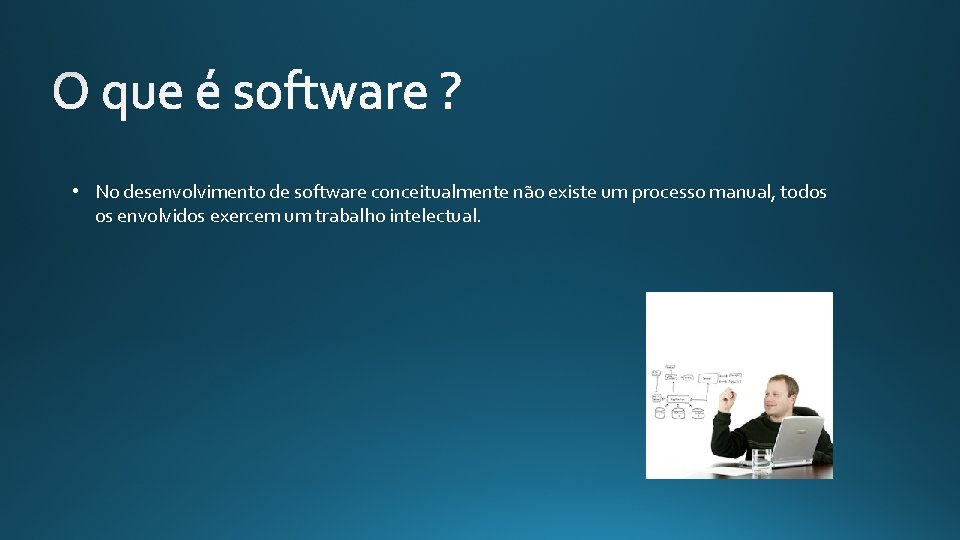  • No desenvolvimento de software conceitualmente não existe um processo manual, todos os