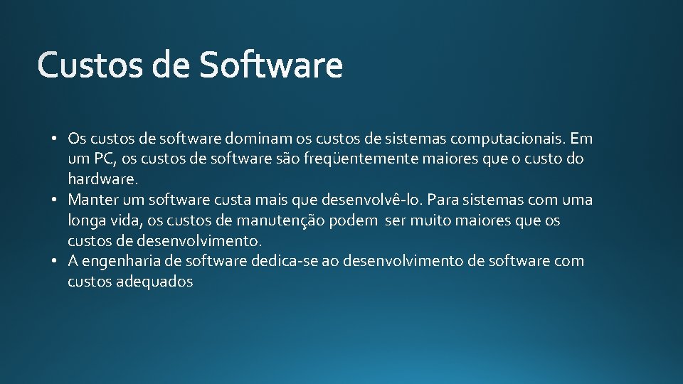  • Os custos de software dominam os custos de sistemas computacionais. Em um