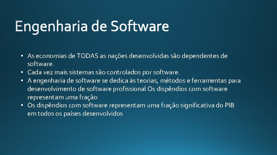  • As economias de TODAS as nações desenvolvidas são dependentes de software. •